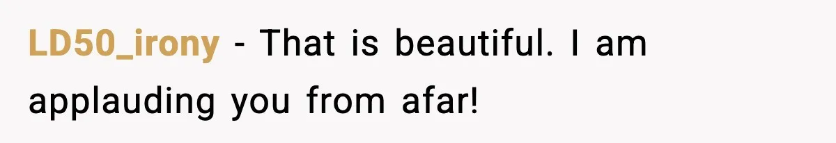 LD50_irony − That is beautiful. I am applauding you from afar!