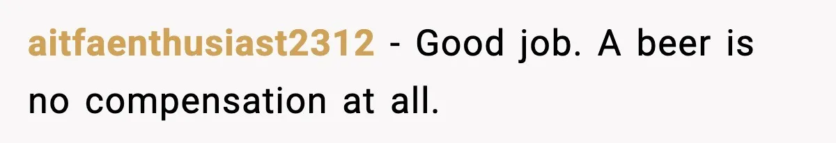 aitfaenthusiast2312 − Good job. A beer is no compensation at all.