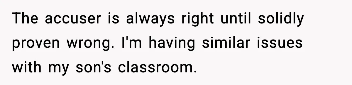 How This 9-Year-Old Turned A Necklace Into the Pettiest Revenge You’ve Ever Seen The accuser is always right until solidly proven wrong. I'm having similar issues with my son's classroom.