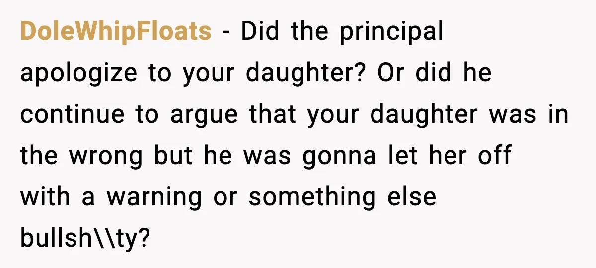 How This 9-Year-Old Turned A Necklace Into the Pettiest Revenge You’ve Ever Seen DoleWhipFloats − Did the principal apologize to your daughter? Or did he continue to argue that your daughter was in the wrong but he was gonna let her off with...