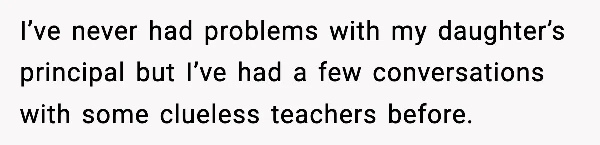 How This 9-Year-Old Turned A Necklace Into the Pettiest Revenge You’ve Ever Seen I’ve never had problems with my daughter’s principal but I’ve had a few conversations with some clueless teachers before.