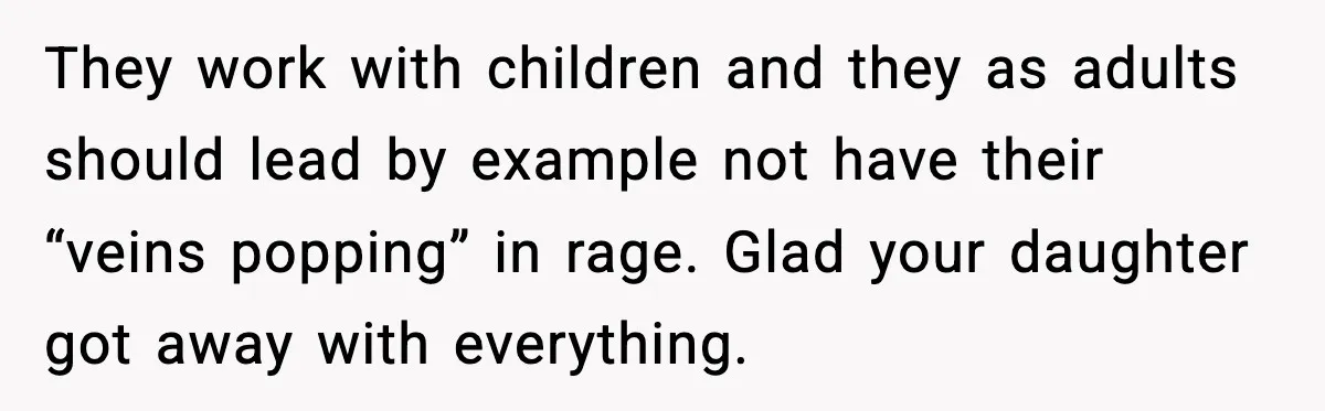 How This 9-Year-Old Turned A Necklace Into the Pettiest Revenge You’ve Ever Seen They work with children and they as adults should lead by example not have their “veins popping” in rage. Glad your daughter got away with everything.