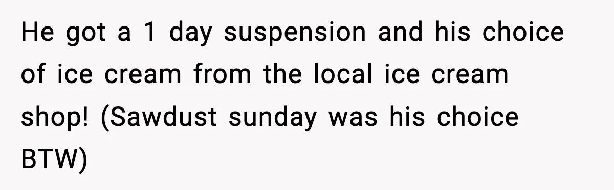 How This 9-Year-Old Turned A Necklace Into the Pettiest Revenge You’ve Ever Seen He got a 1 day suspension and his choice of ice cream from the local ice cream shop! (Sawdust sunday was his choice BTW)