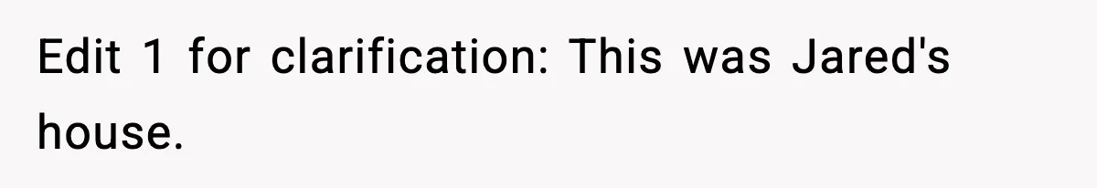 Edit 1 for clarification: This was Jared's house.