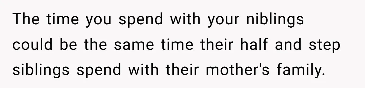 The time you spend with your niblings could be the same time their half and step siblings spend with their mother's family.