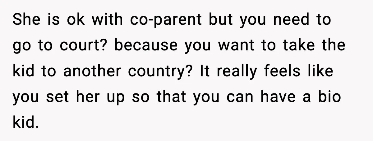 She is ok with co-parent but you need to go to court? because you want to take the kid to another country? It really feels like you set her up...