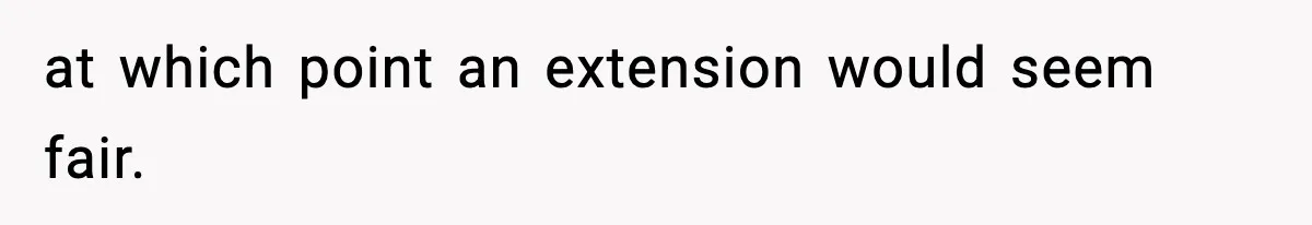 at which point an extension would seem fair.