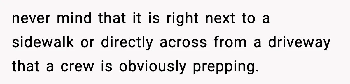 Crew Blocks His Concrete Job, Then Asks To Use His “Truck Wash”, So He Lets Them Ruin Their Cars never mind that it is right next to a sidewalk or directly across from a driveway that a crew is obviously prepping.