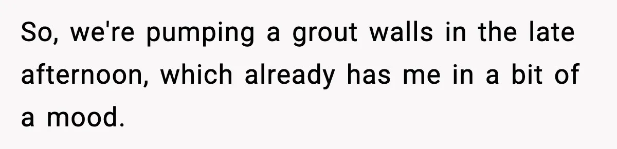 Crew Blocks His Concrete Job, Then Asks To Use His “Truck Wash”, So He Lets Them Ruin Their Cars So, we're pumping a grout walls in the late afternoon, which already has me in a bit of a mood.