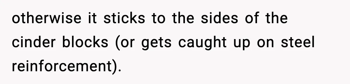 Crew Blocks His Concrete Job, Then Asks To Use His “Truck Wash”, So He Lets Them Ruin Their Cars otherwise it sticks to the sides of the cinder blocks (or gets caught up on steel reinforcement).