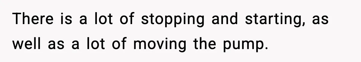 Crew Blocks His Concrete Job, Then Asks To Use His “Truck Wash”, So He Lets Them Ruin Their Cars There is a lot of stopping and starting, as well as a lot of moving the pump.
