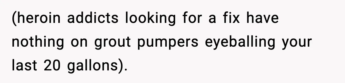 Crew Blocks His Concrete Job, Then Asks To Use His “Truck Wash”, So He Lets Them Ruin Their Cars (heroin addicts looking for a fix have nothing on grout pumpers eyeballing your last 20 gallons).