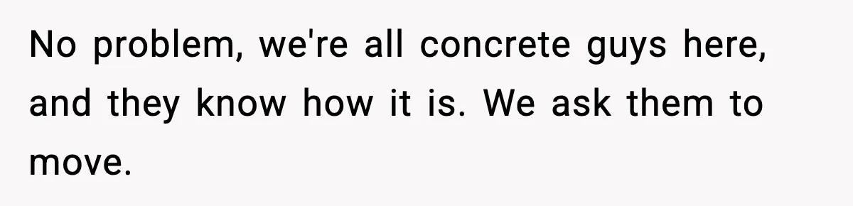 Crew Blocks His Concrete Job, Then Asks To Use His “Truck Wash”, So He Lets Them Ruin Their Cars No problem, we're all concrete guys here, and they know how it is. We ask them to move.