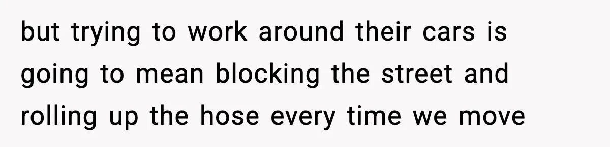 Crew Blocks His Concrete Job, Then Asks To Use His “Truck Wash”, So He Lets Them Ruin Their Cars but trying to work around their cars is going to mean blocking the street and rolling up the hose every time we move