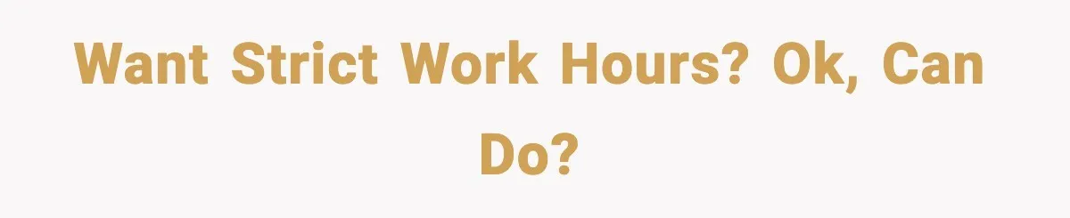 Want strict work hours? Ok, can do?