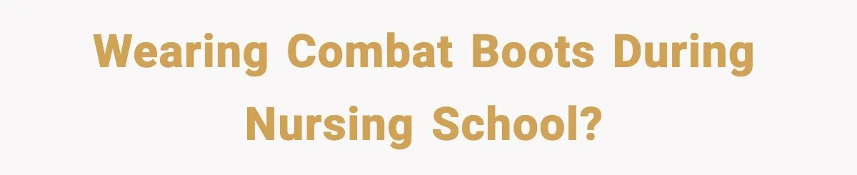 Wearing combat boots during nursing school?