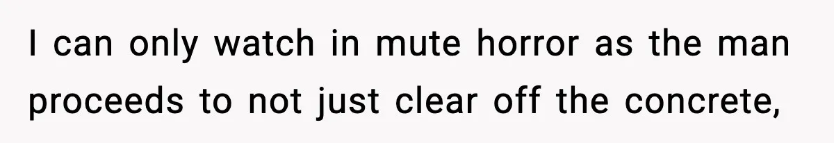 Crew Blocks His Concrete Job, Then Asks To Use His “Truck Wash”, So He Lets Them Ruin Their Cars I can only watch in mute horror as the man proceeds to not just clear off the concrete,