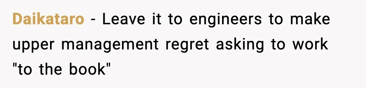 Daikataro − Leave it to engineers to make upper management regret asking to work "to the book"
