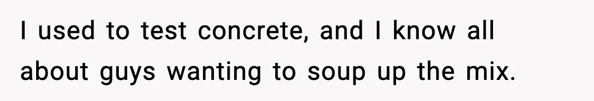 Crew Blocks His Concrete Job, Then Asks To Use His “Truck Wash”, So He Lets Them Ruin Their Cars I used to test concrete, and I know all about guys wanting to soup up the mix.