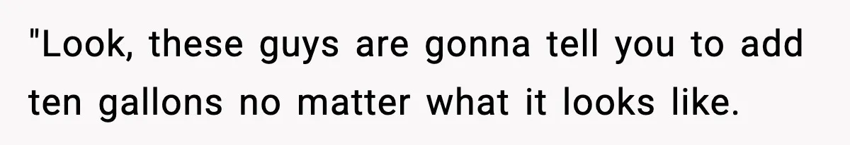 Crew Blocks His Concrete Job, Then Asks To Use His “Truck Wash”, So He Lets Them Ruin Their Cars "Look, these guys are gonna tell you to add ten gallons no matter what it looks like.