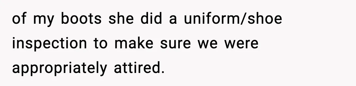 of my boots she did a uniform/shoe inspection to make sure we were appropriately attired.