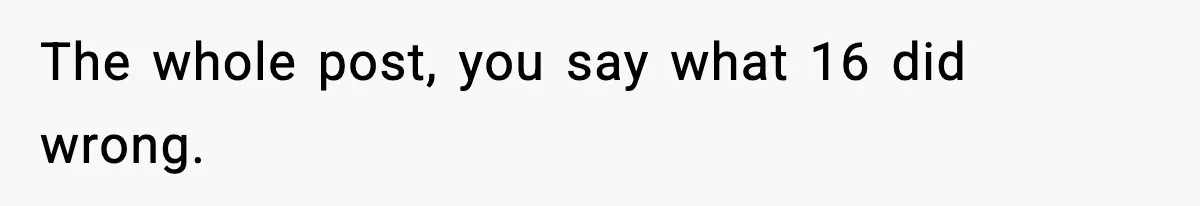 The whole post, you say what 16 did wrong.