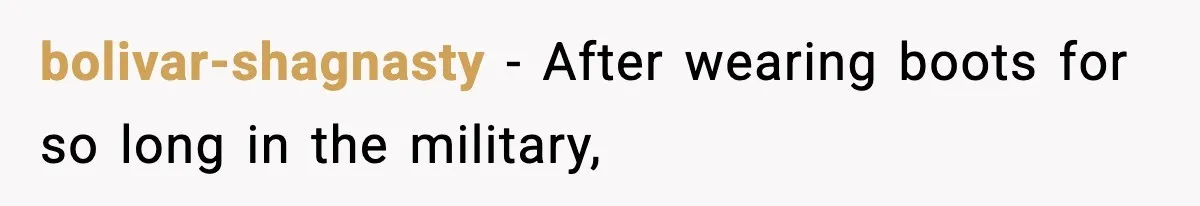 bolivar-shagnasty - After wearing boots for so long in the military,