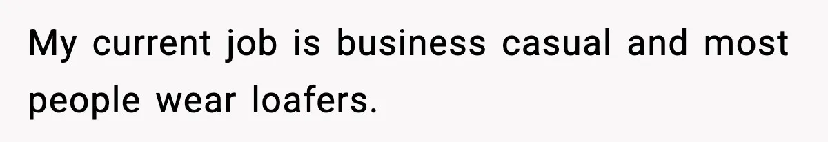 My current job is business casual and most people wear loafers.