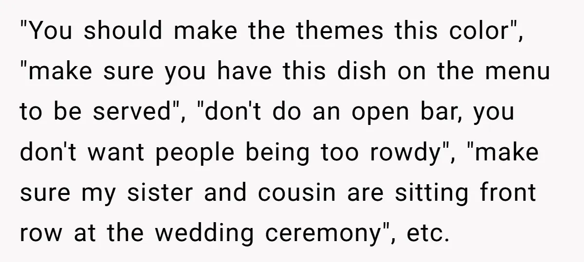 "You should make the themes this color", "make sure you have this dish on the menu to be served", "don't do an open bar, you don't want people being too...