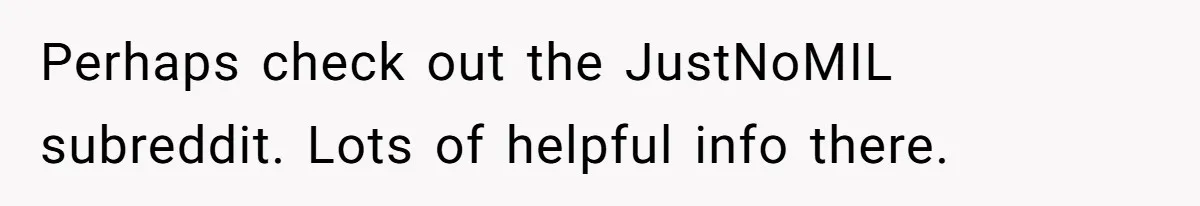 Perhaps check out the JustNoMIL subreddit. Lots of helpful info there.