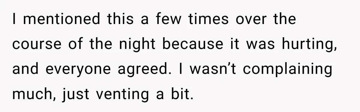 I mentioned this a few times over the course of the night because it was hurting, and everyone agreed. I wasn’t complaining much, just venting a bit.