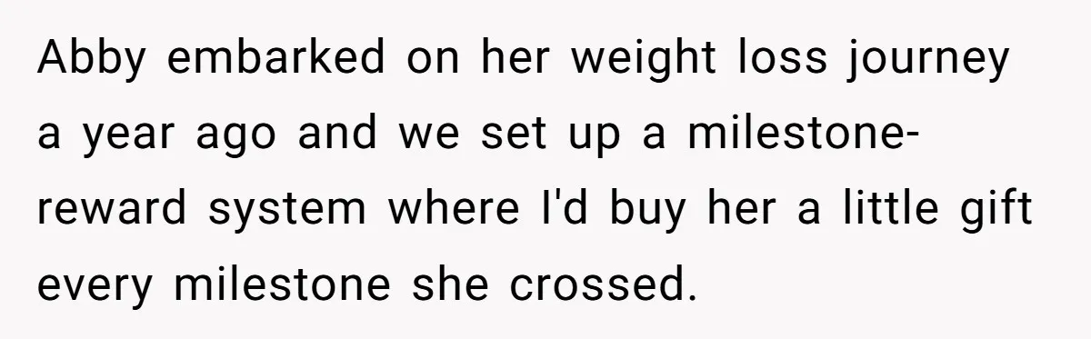 Mom Cancels Daughter's Hard-Earned Dream Vacation After Discovering Her Reason For Dropping Best Friend Abby embarked on her weight loss journey a year ago and we set up a milestone-reward system where I'd buy her a little gift every milestone she crossed.