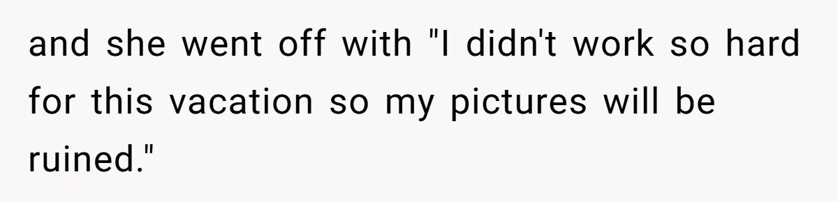 Mom Cancels Daughter's Hard-Earned Dream Vacation After Discovering Her Reason For Dropping Best Friend and she went off with "I didn't work so hard for this vacation so my pictures will be ruined."