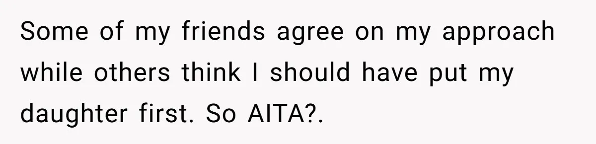 Mom Cancels Daughter's Hard-Earned Dream Vacation After Discovering Her Reason For Dropping Best Friend Some of my friends agree on my approach while others think I should have put my daughter first. So AITA?.