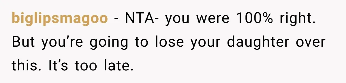 Mom Cancels Daughter's Hard-Earned Dream Vacation After Discovering Her Reason For Dropping Best Friend biglipsmagoo − NTA- you were 100% right. But you’re going to lose your daughter over this. It’s too late.
