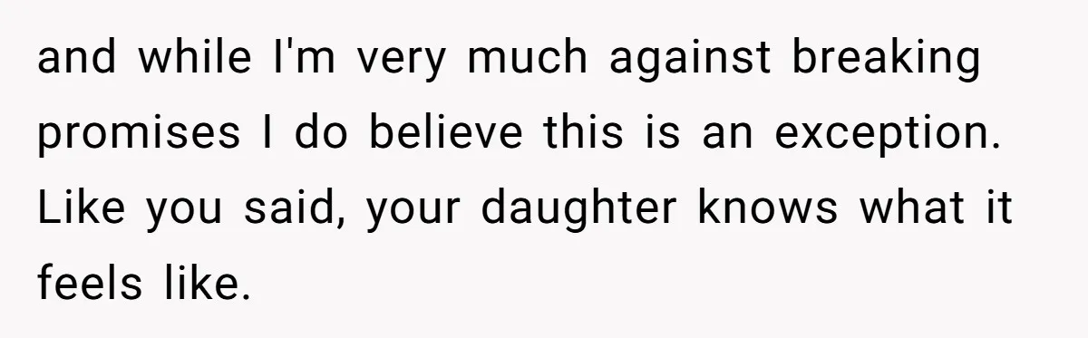 Mom Cancels Daughter's Hard-Earned Dream Vacation After Discovering Her Reason For Dropping Best Friend and while I'm very much against breaking promises I do believe this is an exception. Like you said, your daughter knows what it feels like.