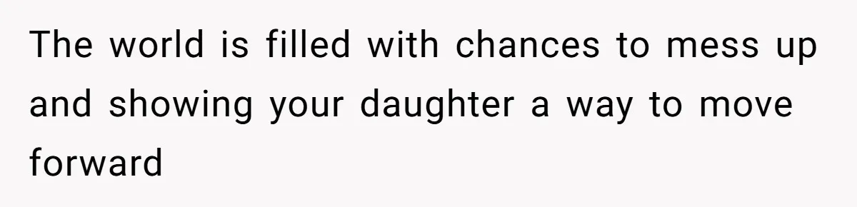 Mom Cancels Daughter's Hard-Earned Dream Vacation After Discovering Her Reason For Dropping Best Friend The world is filled with chances to mess up and showing your daughter a way to move forward