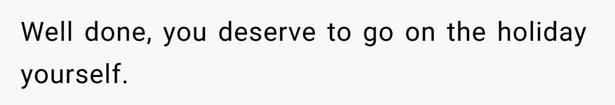 Mom Cancels Daughter's Hard-Earned Dream Vacation After Discovering Her Reason For Dropping Best Friend Well done, you deserve to go on the holiday yourself.
