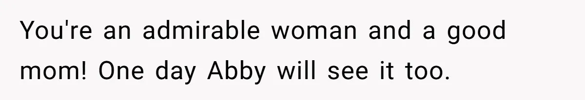 Mom Cancels Daughter's Hard-Earned Dream Vacation After Discovering Her Reason For Dropping Best Friend You're an admirable woman and a good mom! One day Abby will see it too.