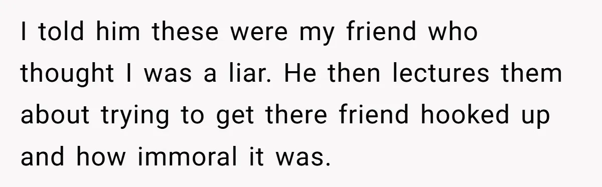 Friends Doubt Her Mystery Boyfriend Exists Until He Shows Up And Delivers A Lesson Nobody Asks For I told him these were my friend who thought I was a liar. He then lectures them about trying to get there friend hooked up and how immoral it was.