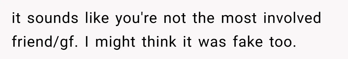 Friends Doubt Her Mystery Boyfriend Exists Until He Shows Up And Delivers A Lesson Nobody Asks For it sounds like you're not the most involved friend/gf. I might think it was fake too.