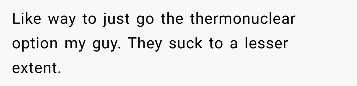 Friends Doubt Her Mystery Boyfriend Exists Until He Shows Up And Delivers A Lesson Nobody Asks For Like way to just go the thermonuclear option my guy. They suck to a lesser extent.