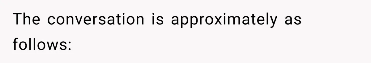 The conversation is approximately as follows: