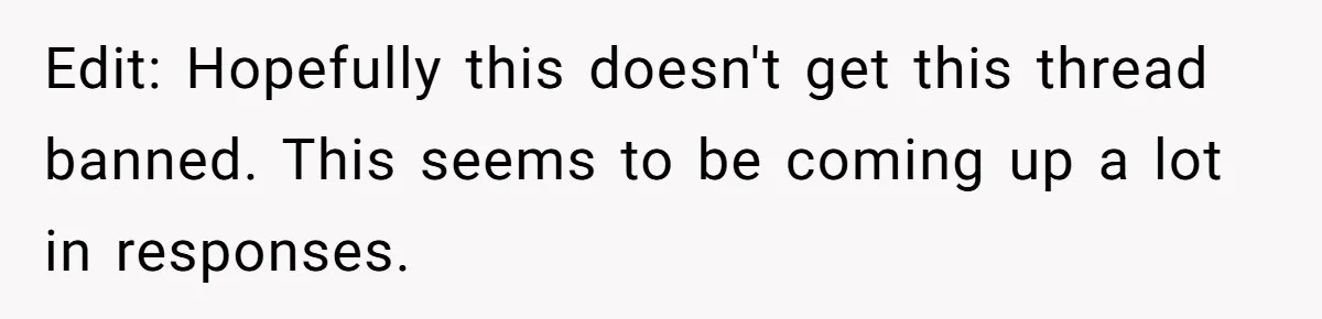 Edit: Hopefully this doesn't get this thread banned. This seems to be coming up a lot in responses.