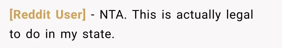 [Reddit User] − NTA. This is actually legal to do in my state.
