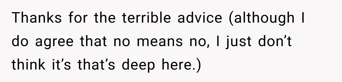 Husband Won’t Stop Pantsing Wife, She Turns To Internet… Then Files For Divorce Thanks for the terrible advice (although I do agree that no means no, I just don’t think it’s that’s deep here.)
