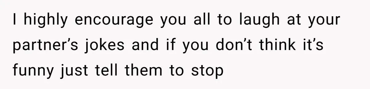 Husband Won’t Stop Pantsing Wife, She Turns To Internet… Then Files For Divorce I highly encourage you all to laugh at your partner’s jokes and if you don’t think it’s funny just tell them to stop