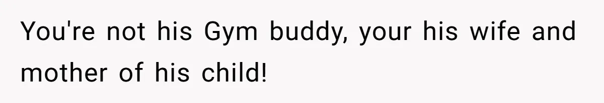 Husband Won’t Stop Pantsing Wife, She Turns To Internet… Then Files For Divorce You're not his Gym buddy, your his wife and mother of his child!