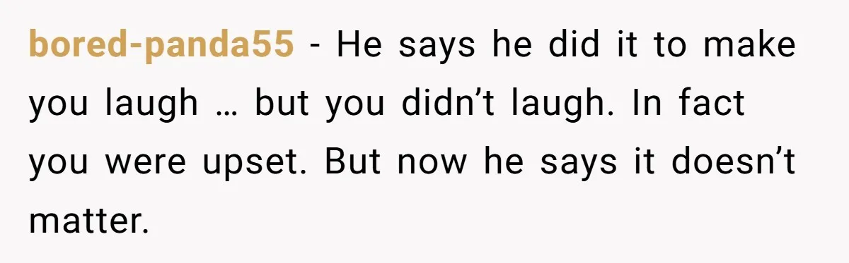 Husband Won’t Stop Pantsing Wife, She Turns To Internet… Then Files For Divorce bored-panda55 − He says he did it to make you laugh … but you didn’t laugh. In fact you were upset. But now he says it doesn’t matter.