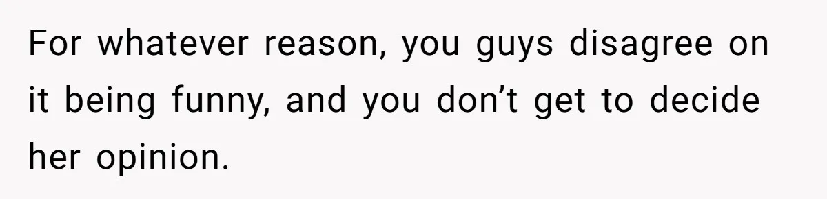 Husband Won’t Stop Pantsing Wife, She Turns To Internet… Then Files For Divorce For whatever reason, you guys disagree on it being funny, and you don’t get to decide her opinion.